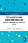 Digitalisation and Organisation Design : Knowledge Management in the Asian Digital Economy - eBook