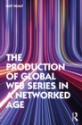 The Production of Global Web Series in a Networked Age - eBook