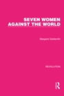 Seven Women Against the World - Margaret Goldsmith