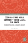Cosmology and Moral Community in the Lakota Sun Dance : Reconceptualizing J. R. Walker's Account - eBook