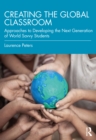 Creating the Global Classroom : Approaches to Developing the Next Generation of World Savvy Students - eBook