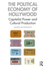 The Political Economy of Hollywood : Capitalist Power and Cultural Production - eBook