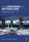 The Urbanism of Metabolism : Visions, Scenarios and Models for the Mutant City of Tomorrow - eBook