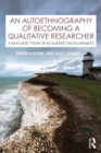 An Autoethnography of Becoming A Qualitative Researcher : A Dialogic View of Academic Development - eBook