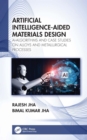 Artificial Intelligence-Aided Materials Design : AI-Algorithms and Case Studies on Alloys and Metallurgical Processes - eBook