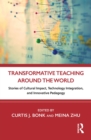 Transformative Teaching Around the World : Stories of Cultural Impact, Technology Integration, and Innovative Pedagogy - eBook