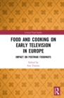 Food and Cooking on Early Television in Europe : Impact on Postwar Foodways - eBook