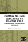 Education, Skills and Social Justice in a Polarising World : Between Technical Elites and Welfare Vocationalism - eBook