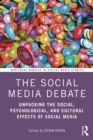 The Social Media Debate : Unpacking the Social, Psychological, and Cultural Effects of Social Media - eBook