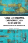 Female Ex-Combatants, Empowerment, and Reintegration : Gendered Inequalities in Liberia and Nepal - eBook