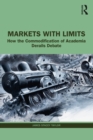 Markets with Limits : How the Commodification of Academia Derails Debate - eBook