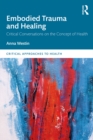 Embodied Trauma and Healing : Critical Conversations on the Concept of Health - eBook