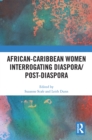 African-Caribbean Women Interrogating Diaspora/Post-Diaspora - eBook