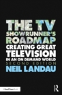 The TV Showrunner's Roadmap : Creating Great Television in an On Demand World - eBook