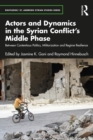 Actors and Dynamics in the Syrian Conflict's Middle Phase : Between Contentious Politics, Militarization and Regime Resilience - eBook