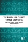 The Politics of Climate Change Knowledge : Labelling Climate Change-induced Uprooted People - eBook