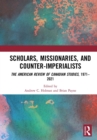 Scholars, Missionaries, and Counter-Imperialists : The American Review of Canadian Studies, 1971-2021 - eBook