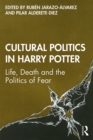 Cultural Politics in Harry Potter : Life, Death and the Politics of Fear - eBook