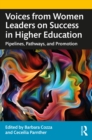 Voices from Women Leaders on Success in Higher Education : Pipelines, Pathways, and Promotion - eBook