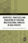 Identities, Practices and Education of Evolving Multicultural Families in Asia-Pacific - eBook