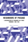 Neighbours of Passage : A Microhistory of Migrants in a Paris Tenement, 1882-1932 - eBook