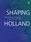 Shaping Holland : Regional Design and Planning in the Southern Randstad - eBook