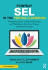 Everyday SEL in the Virtual Classroom : Integrating Social Emotional Learning and Mindfulness Into Your Remote and Hybrid Settings - eBook
