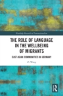 The Role of Language in the Wellbeing of Migrants : East Asian Communities in Germany - eBook