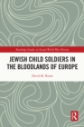 Jewish Child Soldiers in the Bloodlands of Europe - eBook