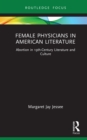 Female Physicians in American Literature : Abortion in 19th-Century Literature and Culture - eBook