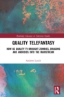 Quality Telefantasy : How US Quality TV Brought Zombies, Dragons and Androids into the Mainstream - eBook