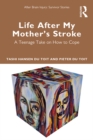 Life After My Mother’s Stroke : A Teenage Take on How to Cope - eBook