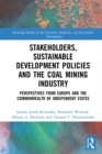 Stakeholders, Sustainable Development Policies and the Coal Mining Industry : Perspectives from Europe and the Commonwealth of Independent States - eBook