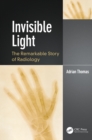 Invisible Light : The Remarkable Story of Radiology - eBook