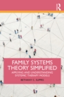 Family Systems Theory Simplified : Applying and Understanding Systemic Therapy Models - eBook