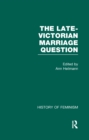 The Late-Victorian Marriage Question : A Collection of Key New Woman Texts V1 - Ann Heilmann