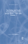 The Indian and Pacific Correspondence of Sir Joseph Banks, 1768-1820, Volume 1 - Neil Chambers