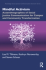 Mindful Activism : Autoethnographies of Social Justice Communication for Campus and Community Transformation - eBook