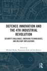 Defence Innovation and the 4th Industrial Revolution : Security Challenges, Emerging Technologies, and Military Implications - eBook