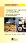 Functional Dairy Ingredients and Nutraceuticals : Physicochemical, Technological, and Therapeutic Aspects - eBook