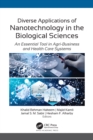 Diverse Applications of Nanotechnology in the Biological Sciences : An Essential Tool in Agri-Business and Health Care Systems - eBook