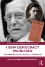 I Saw Democracy Murdered : The Memoir of Sam Russell, Journalist - eBook