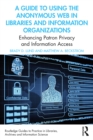 A Guide to Using the Anonymous Web in Libraries and Information Organizations : Enhancing Patron Privacy and Information Access - eBook