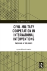 Civil-Military Cooperation in International Interventions : The Role of Soldiers - eBook