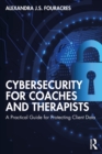 Cybersecurity for Coaches and Therapists : A Practical Guide for Protecting Client Data - eBook
