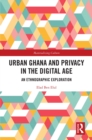 Urban Ghana and Privacy in the Digital Age : An Ethnographic Exploration - eBook