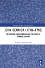 John Cennick (1718-1755) : Methodism, Moravianism and the Rise of Evangelicalism - eBook