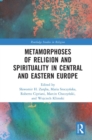 Metamorphoses of Religion and Spirituality in Central and Eastern Europe - eBook