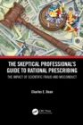 The Skeptical Professional's Guide to Rational Prescribing : The Impact of Scientific Fraud and Misconduct - eBook