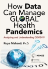 How Data Can Manage Global Health Pandemics : Analyzing and Understanding COVID-19 - eBook